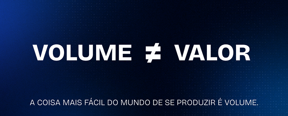 Diagrama tipográfico mostrando as palavras VOLUME e VALOR separadas pelo símbolo de desigualdade, ilustrando que medir volume não mede valor.