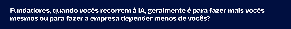 Em que etapa do processo do seu time alguém ainda precisa demonstrar que entendeu o trabalho, e não apenas produzi-lo?