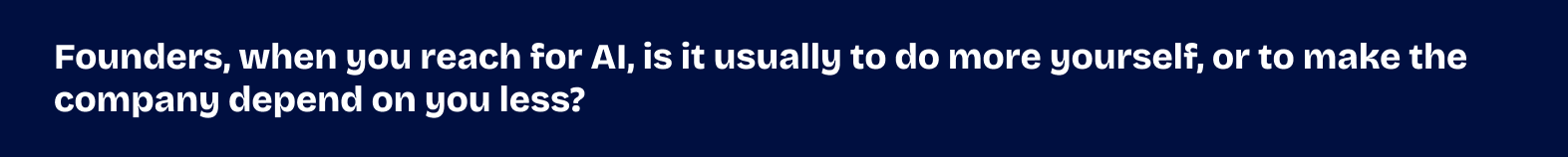 Where in your team's process does someone still have to show they understood the work, not just produce it?